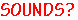 [SOUNDS]